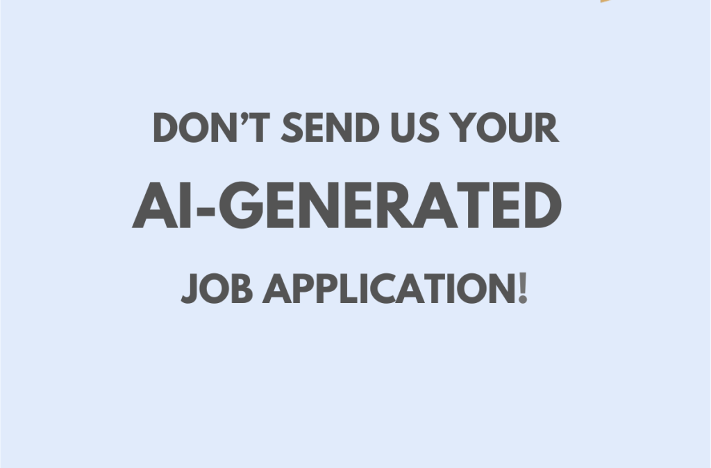 DON’T SEND US YOUR AI-GENERATED JOB APPLICATION!