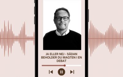 PODCAST: JA ELLER NEJ? SÅDAN BEHOLDER DU MAGTEN I EN DEBAT