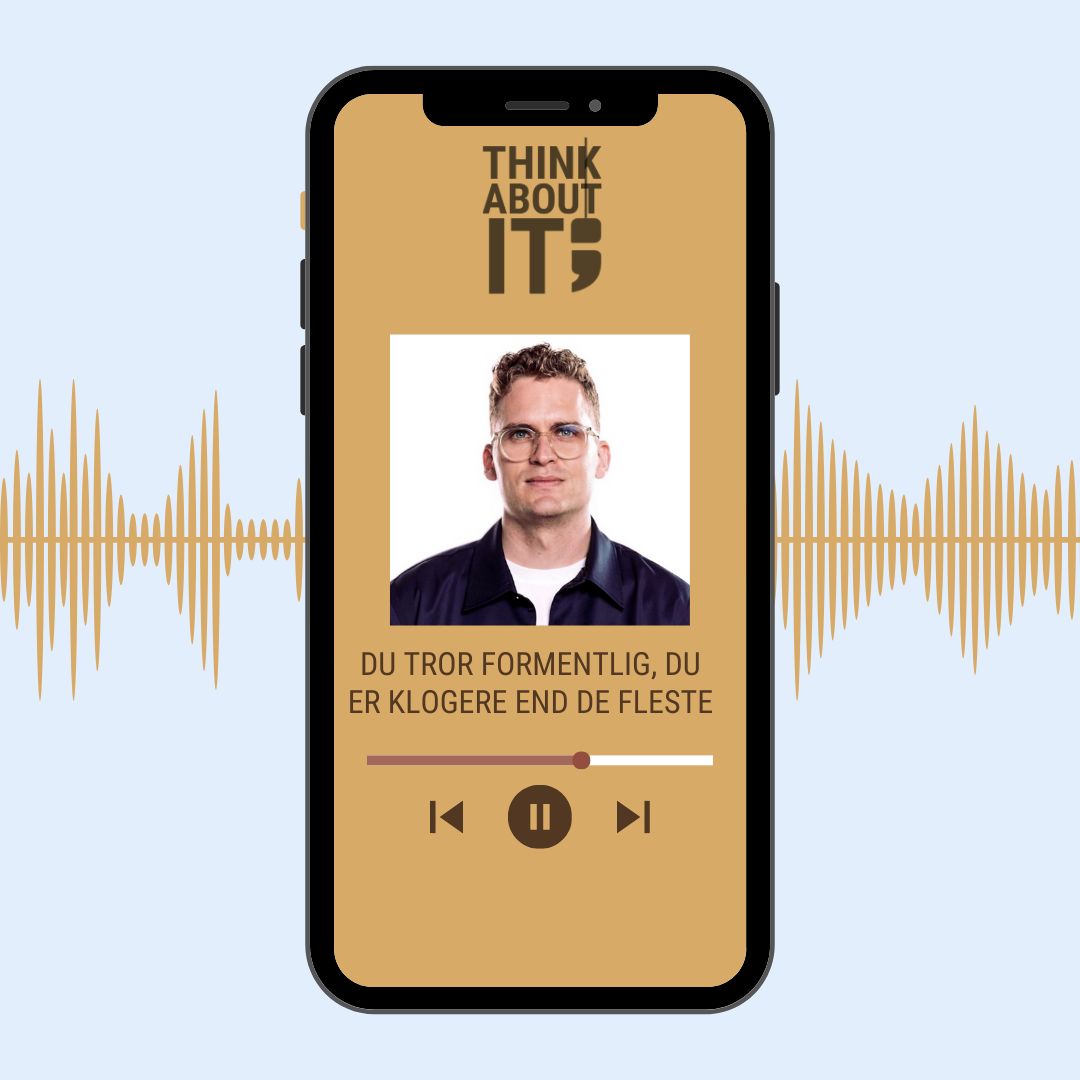 PODCAST: DU TROR FORMENTLIG, DU ER KLOGERE END DE FLESTE
