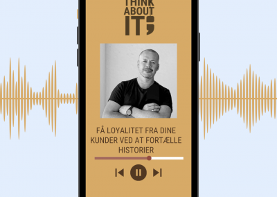 PODCAST: FÅ LOYALITET FRA DINE KUNDER VED AT FORTÆLLE HISTORIER