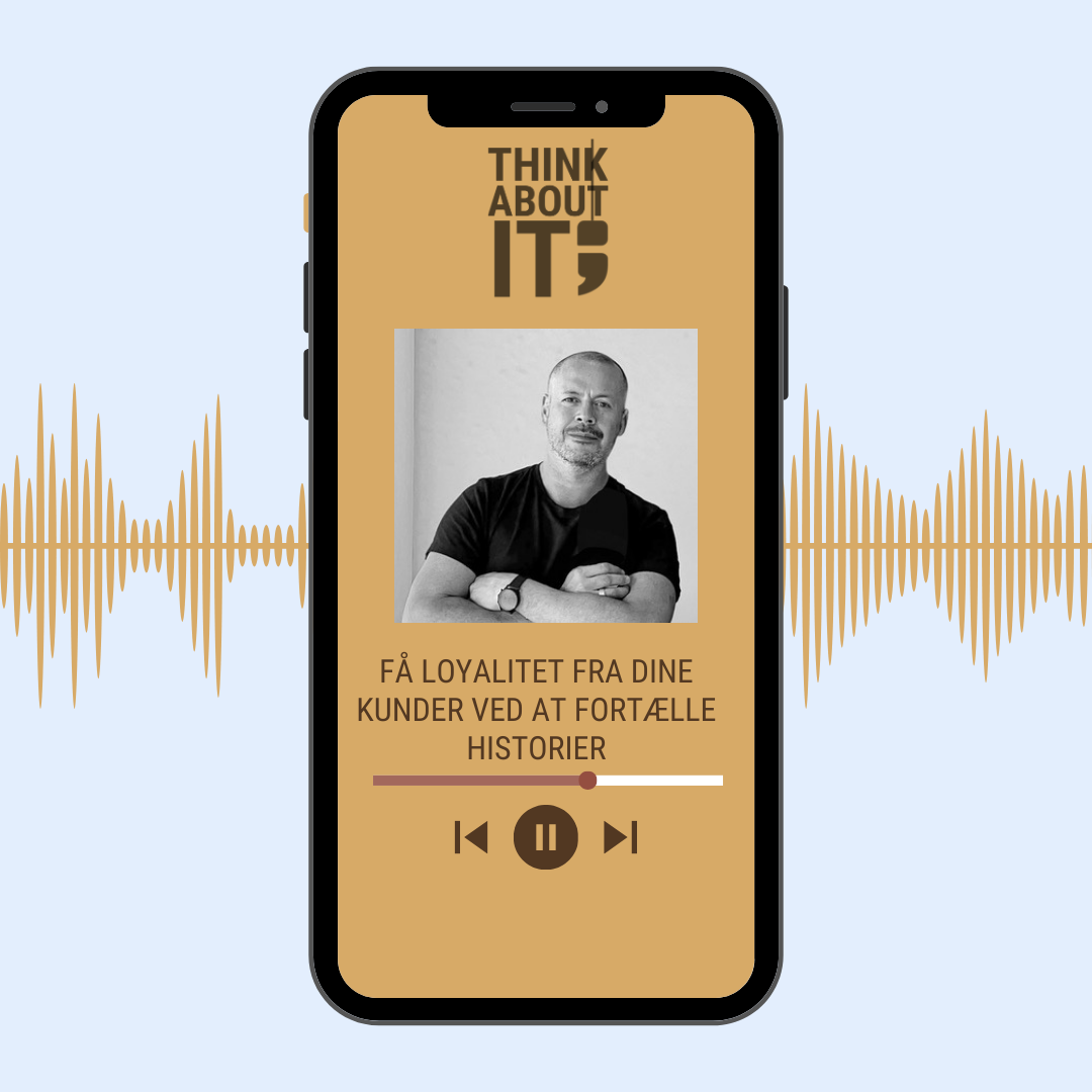 PODCAST: FÅ LOYALITET FRA DINE KUNDER VED AT FORTÆLLE HISTORIER