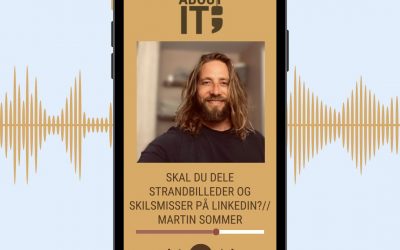 PODCAST: SKAL DU DELE STRANDBILLEDER OG SKILSMISSER PÅ LINKEDIN? // Martin Sommer