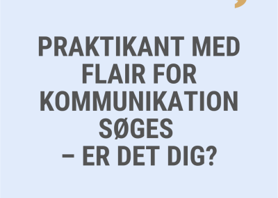 PRAKTIKANT MED FLAIR FOR KOMMUNIKATION SØGES – ER DET DIG?